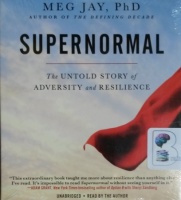 Supernormal - The Untold Story of Adversity and Resilience written by Meg Jay Ph.D performed by Meg Jay Ph.D on CD (Unabridged)